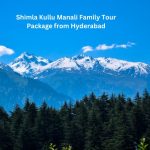 Shimla Kullu Manali Family Tour Package from Hyderabad