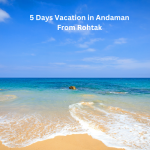 5 Days Vacation in Andaman From Rohtak