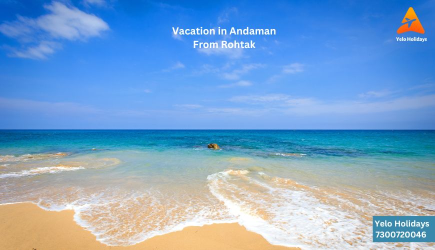 Vacation in Andaman from Rohtak" - Serene Beaches and Turquoise Waters Await.